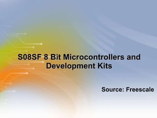 S08SF 8 Bit Microcontrollers and Development Kits ,[object Object]