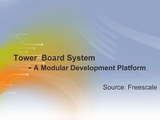 Tower  Board System   -  A Modular Development Platform ,[object Object]