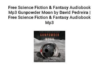 Free Science Fiction & Fantasy Audiobook
Mp3 Gunpowder Moon by David Pedreira |
Free Science Fiction & Fantasy Audiobook
Mp3
 