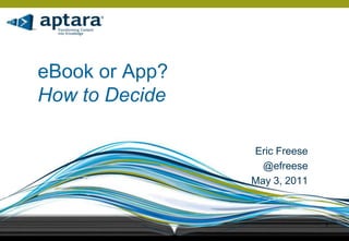 eBook or App? How to Decide Eric Freese @efreese May 3, 2011 1 