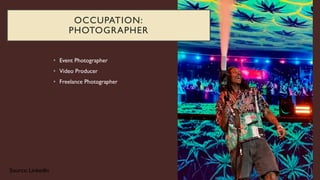 • Event Photographer
• Video Producer
• Freelance Photographer
Source: LinkedIn
OCCUPATION:
PHOTOGRAPHER
 