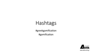 Hashtags
#greekgamification
#gamification
 