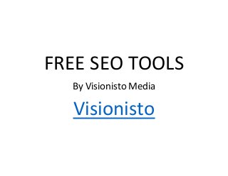 FREE SEO TOOLS
By Visionisto Media

Visionisto

 
