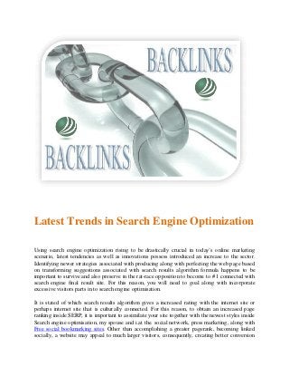 Latest Trends in Search Engine Optimization

Using search engine optimization rising to be drastically crucial in today’s online marketing
scenario, latest tendencies as well as innovations possess introduced an increase to the sector.
Identifying newer strategies associated with producing along with perfecting the web page based
on transforming suggestions associated with search results algorithm formula happens to be
important to survive and also preserve in the rat-race opposition to become to # 1 connected with
search engine final result site. For this reason, you will need to goal along with incorporate
excessive visitors parts in to search engine optimisation.

It is stated of which search results algorithm gives a increased rating with the internet site or
perhaps internet site that is culturally connected. For this reason, to obtain an increased page
ranking inside SERP, it is important to assimilate your site together with the newest styles inside
Search engine optimisation, my spouse and i.at the. social network, press marketing, along with
Free social bookmarking sites. Other than accomplishing a greater pagerank, becoming linked
socially, a website may appeal to much larger visitors, consequently, creating better conversion
 