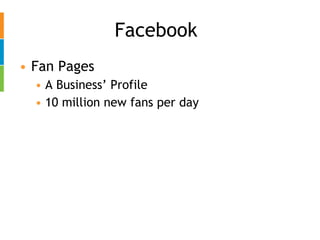 Facebook Fan Pages A Business’ Profile 10 million new fans per day 