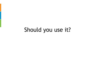 Should you use it? 