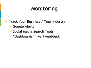 Monitoring Track Your Business / Your Industry Google Alerts Social Media Search Tools  “ Dashboards” like Tweetdeck 