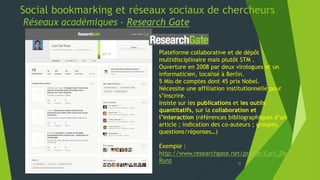 30
La veille automatisée avec les flux RSS
 Quel choix pour quel(s) usage(s) ?
 Volume de flux à suivre
 Posture de l’utilisateur : logique de flux et/ou de stockage des articles
 Veille individuelle ou en équipe
 Problématique de la (re)diffusion et du partage de la veille ?
 Exemples d’outils adaptés à des usages différents
o Extensions au navigateur
- adaptées si peu de flux
- utilisation attachée à un
poste si pas de
synchronisation
- ne favorise pas le partage ni
la (re)diffusion
- question de la durée de vie
de chaque article
- peu de fonctionnalités
annexes
o Logiciel sous
Windows/Mac/Linux
- Fonctionnalités souvent très
riches (en tous cas plus riches
que celles d’une extension de
navigateur)
- fonctionnalités de recherche
- classement par dossier, voire
par tag
- possibilités plus ou moins
grandes de partages sur les
réseaux sociaux
- absence de (re)diffusion de
la veille
- utilisation attachée à un
poste
- Absence d’accès mobile
o Service en ligne
- Adaptation optimale au
mode de fonctionnement
« nomade »
- classement par dossier, voire
par tag
- partage d’articles sur les
réseaux socaux
- personnalisation du partage
- capacités à (re)diffuser la
veille
- suggestion de flux
- accès mobile
- question du maintien de
l’archivage
- question de la pérennité du
service
 