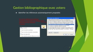 Gestion bibliographique avec zotero
 Webographie
 Liste des sites compatibles :
http://www.zotero.org/support/fr/translators
 Repository pour les styles : http://www.zotero.org/styles
 Téléchargements disponibles :
http://www.zotero.org/download/
 Article Urfist Paca : http://wiki-
urfist.unice.fr/wiki_urfist/index.php/ZOTERO_un_Logiciel
_de_bibliographie_2.0
 Blog Zotero francophone sur la plateforme Hypothèse :
http://zotero.hypotheses.org/
 Autre lien :
http://oilq.org/fr/node/4059
http://zoteromusings.wordpress.com/ (the Zoteroist)
64
 