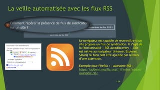 La veille automatisée avec les flux RSS
Le navigateur est capable de reconnaître si un
site propose un flux de syndication...