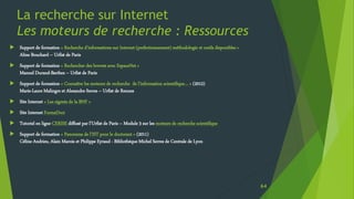 La recherche sur Internet
Les moteurs de recherche : Ressources
 Support de formation « Recherche d’informations sur Inte...