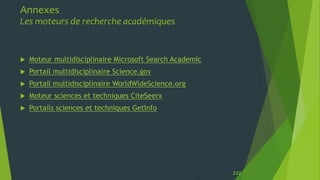 Annexes
Les moteurs de recherche académiques
 Moteur multidisciplinaire Microsoft Search Academic
 Portail multidiscipli...