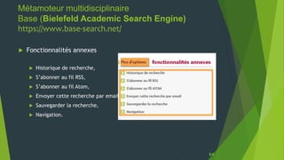 Métamoteur multidisciplinaire
Base (Bielefeld Academic Search Engine)
https://www.base-search.net/
64
 Fonctionnalités an...