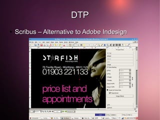 DTP
●   Scribus – Alternative to Adobe Indesign




                     Walking Ants Technologies
 