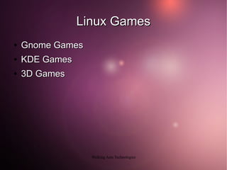 Linux Games
●   Gnome Games
●   KDE Games
●   3D Games




                  Walking Ants Technologies
 