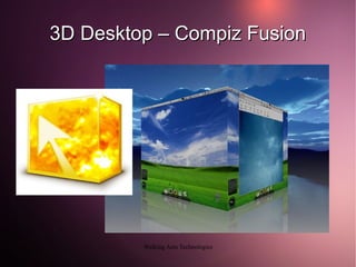 3D Desktop – Compiz Fusion




         Walking Ants Technologies
 