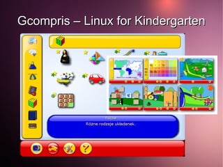 Gcompris – Linux for Kindergarten




            Walking Ants Technologies
 