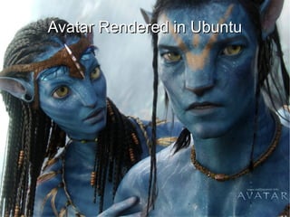 Avatar Rendered in Ubuntu




        Walking Ants Technologies
 