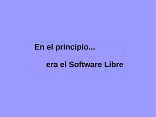 En el principio...  era el Software Libre 