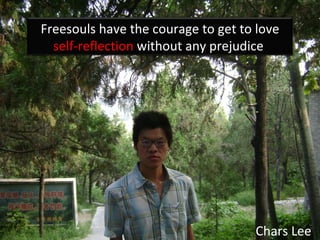 Chars Lee Freesouls have the courage to get to love  self-reflection  without any prejudice  