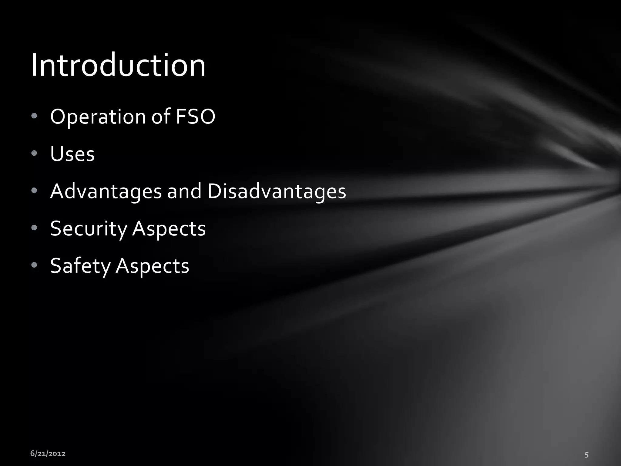 Introduction
• Operation of FSO
• Uses
• Advantages and Disadvantages
• Security Aspects
• Safety Aspects
 