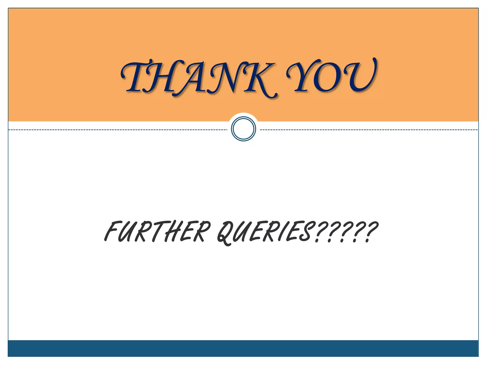 FURTHER QUERIES?????
THANK YOU
 