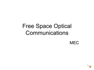1
Free Space Optical
Communications
MEC
 