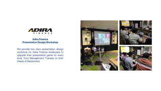 Adira Finance
Presentation Design Workshop
We provide two days presentation design
workshop for Adira Finance employees to
upgrade their presentation game on every
level, from Management Trainees to their
Heads of Department.
 