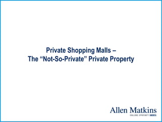Private Shopping Malls –
The “Not-So-Private” Private Property
 