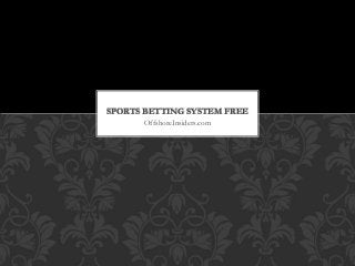 OffshoreInsiders.com
SPORTS BETTING SYSTEM FREE
 