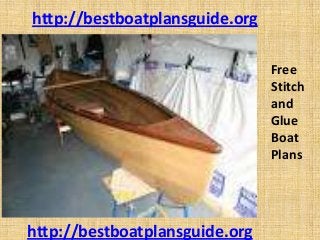 Free
Stitch
and
Glue
Boat
Plans
http://bestboatplansguide.org
http://bestboatplansguide.org
 