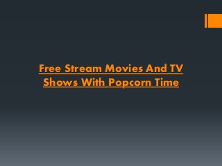 Free Stream Movies And TV
Shows With Popcorn Time
 