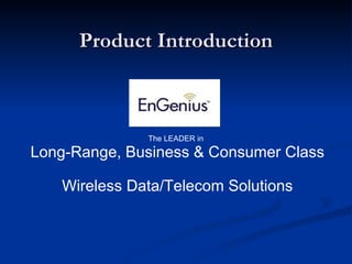 Product Introduction The LEADER in   Long-Range, Business & Consumer Class  Wireless Data/Telecom Solutions 