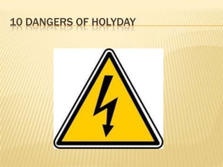 10 DANGERS OF HOLYDAY
 