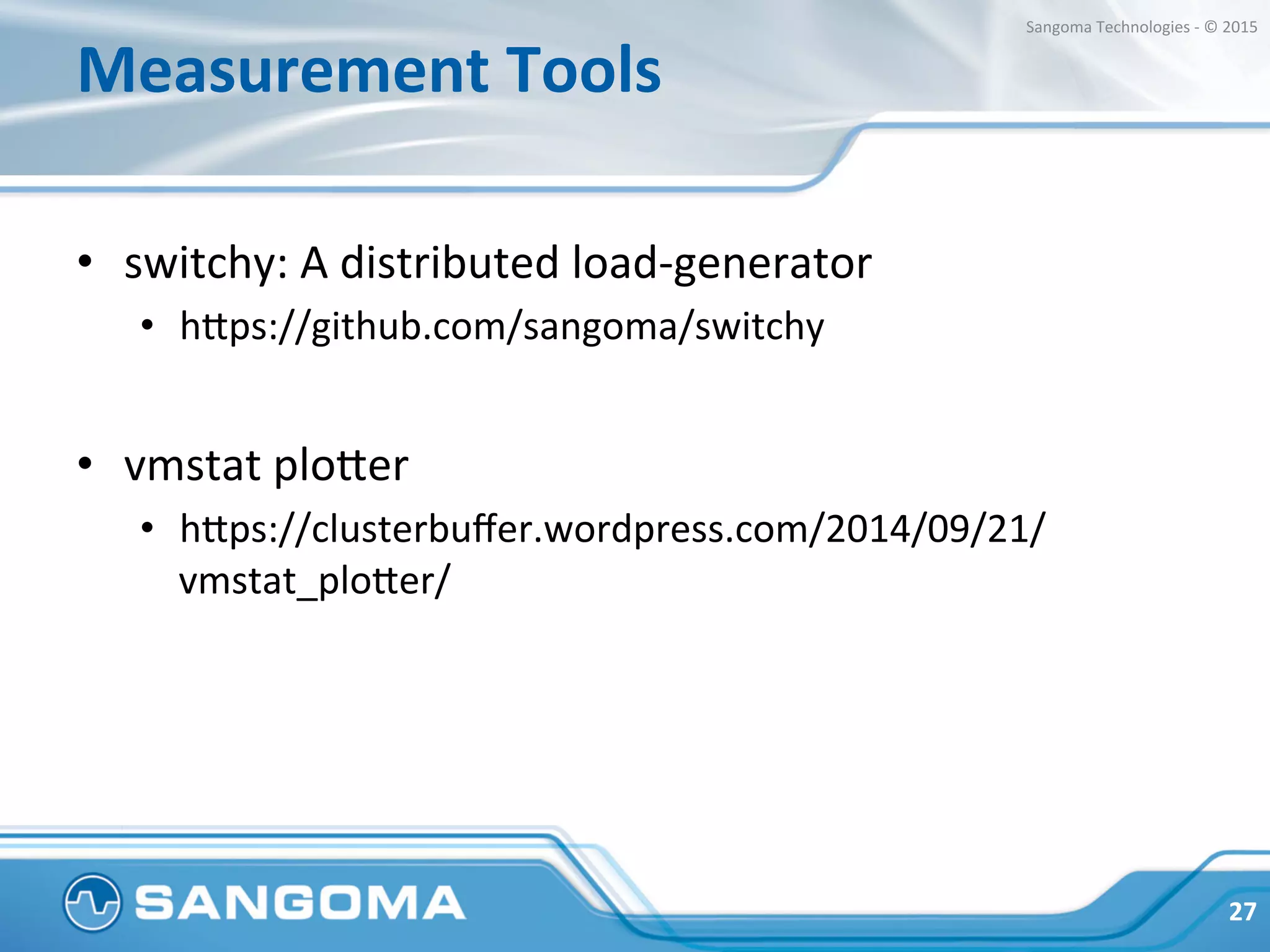 Test	
  Server	
  
•  Linux	
  CentOS	
  6	
  (kernel	
  2.6.x)	
  
•  FreeSWITCH	
  v1.4	
  git	
  branch	
  
•  Intel	
  Xeon	
  64bit	
  processor	
  w/	
  8	
  cores	
  
•  Intel	
  SSD	
  
•  16GB	
  of	
  RAM	
  
	
  
27	
  
Sangoma	
  Technologies	
  -­‐	
  ©	
  2015	
  
 