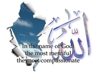 In the name of God;
   the most merciful
the most compassionate
 