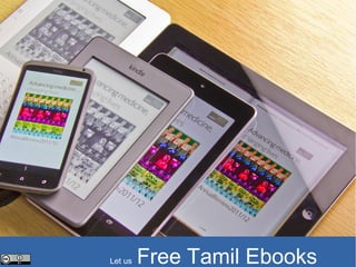 Free Tamil Ebooks
From a Dream to Community Project
Let us Free Tamil Ebooks
 
