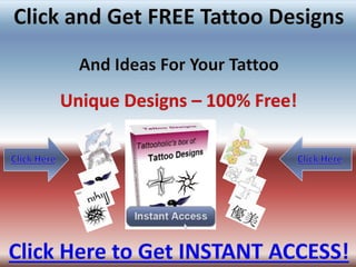 Click and Get FREE Tattoo Designs And Ideas For Your Tattoo Unique Designs – 100% Free! Click Here Click Here Click Here to Get INSTANT ACCESS! 