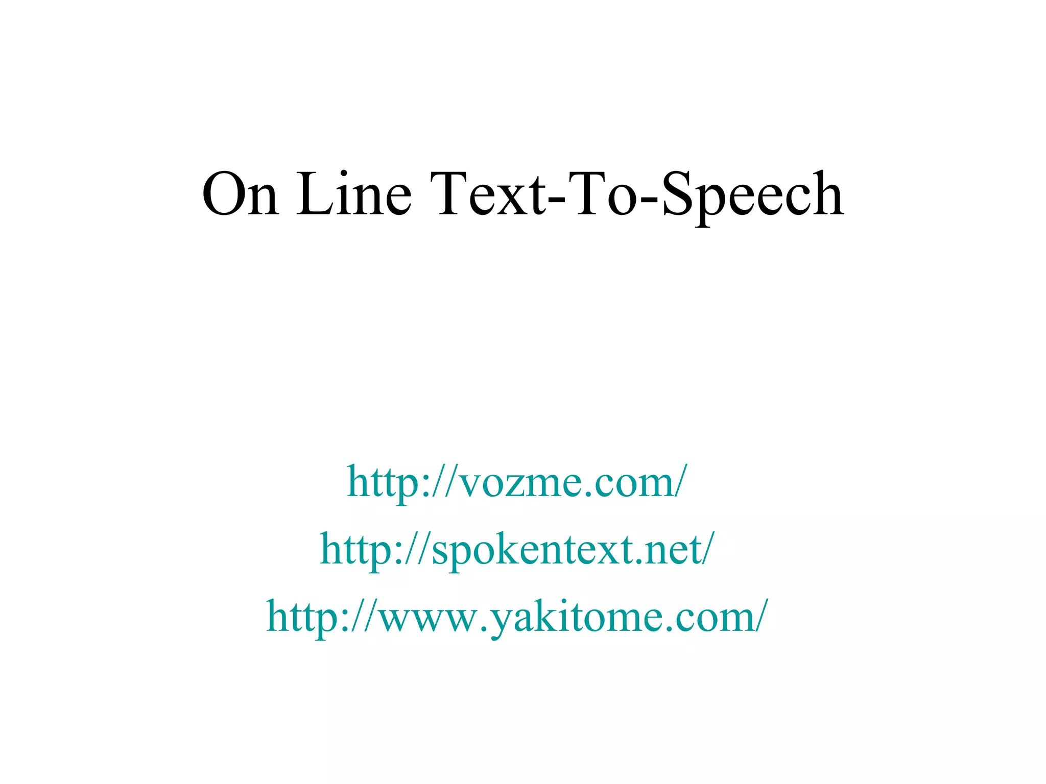 On Line Text-To-Speech http://vozme.com/   http://spokentext.net/   http://www.yakitome.com/   