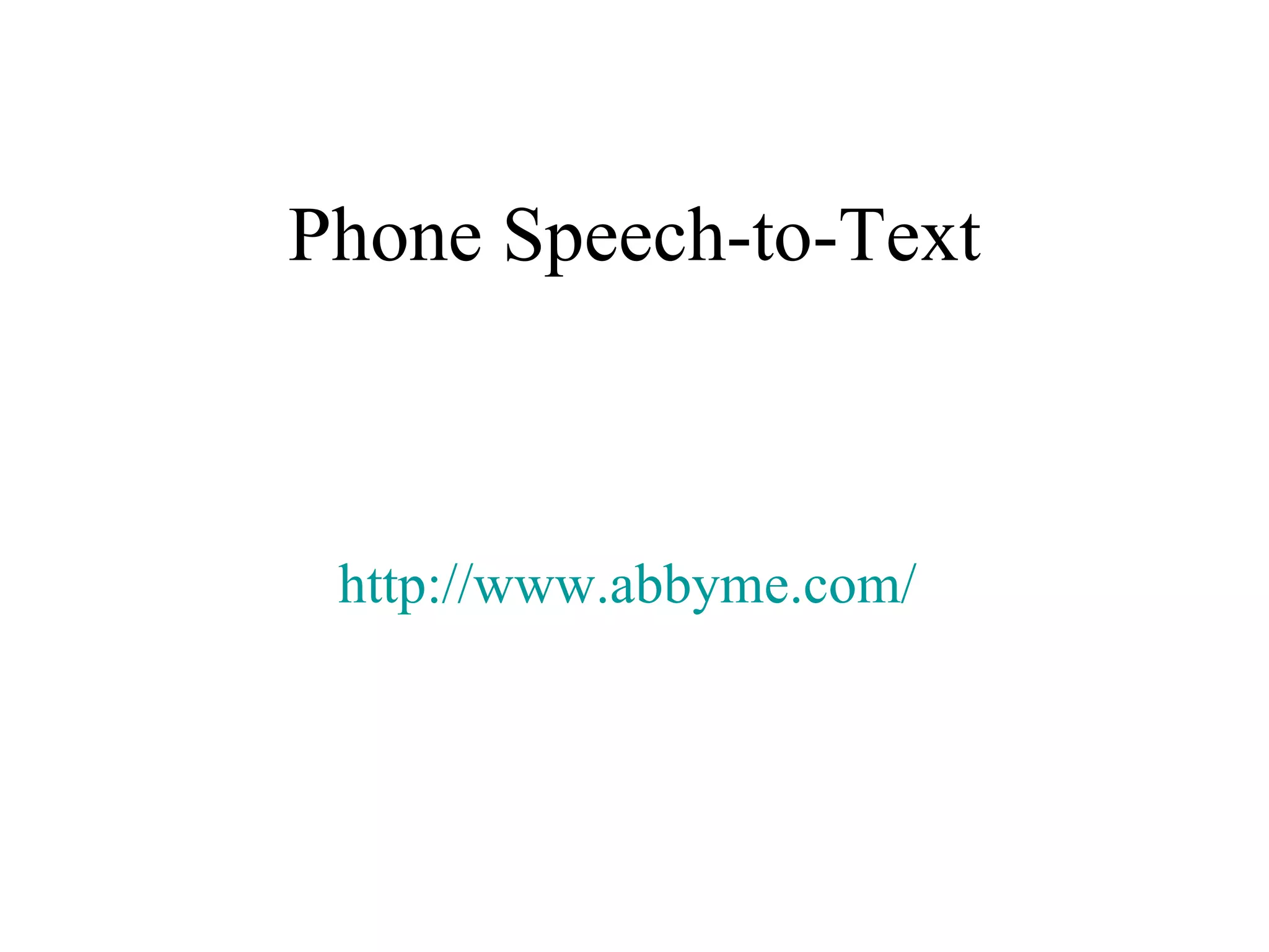 Phone Speech-to-Text http://www.abbyme.com/   