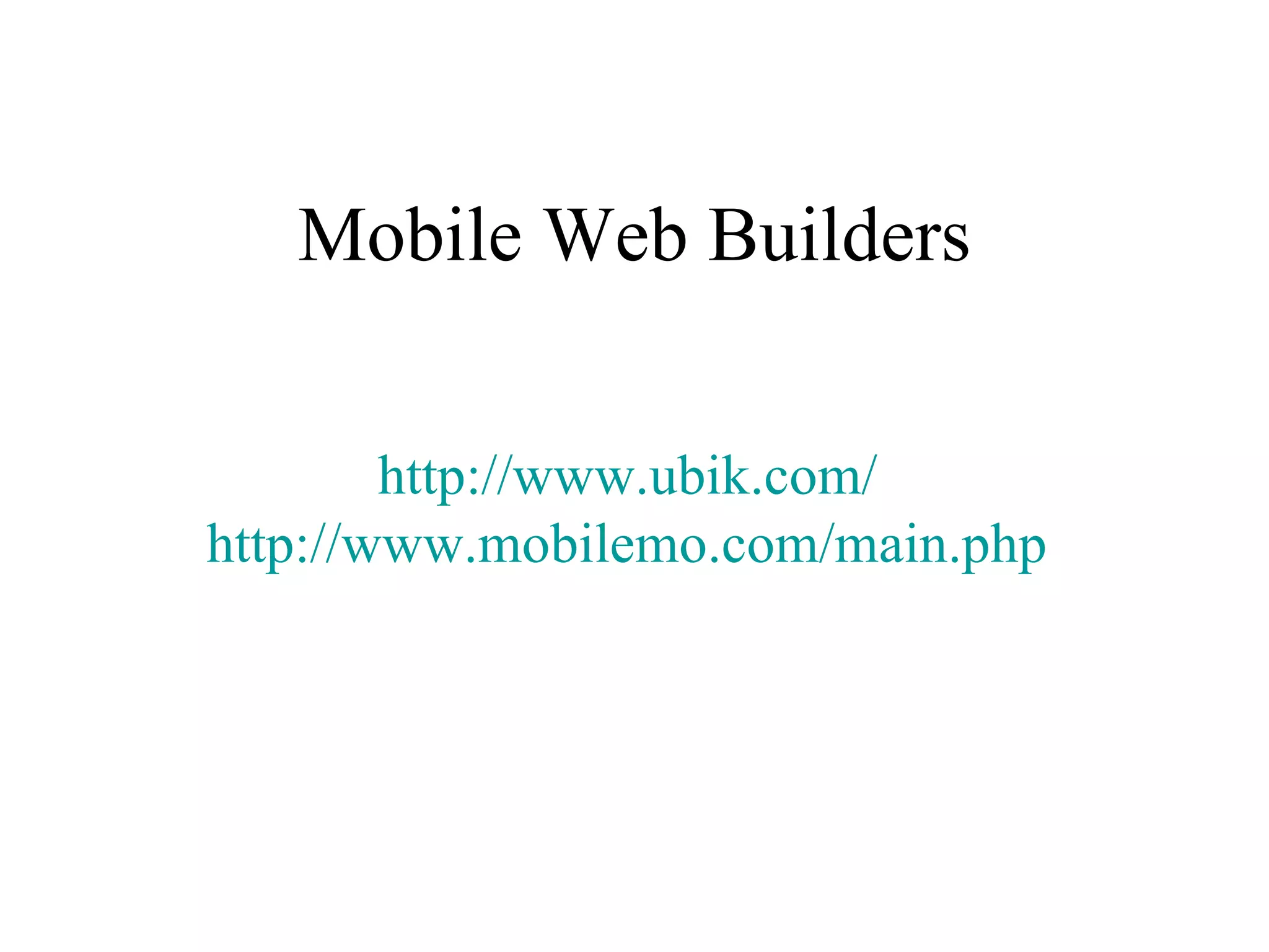 Mobile Web Builders http://www.ubik.com/   http://www.mobilemo.com/main.php   