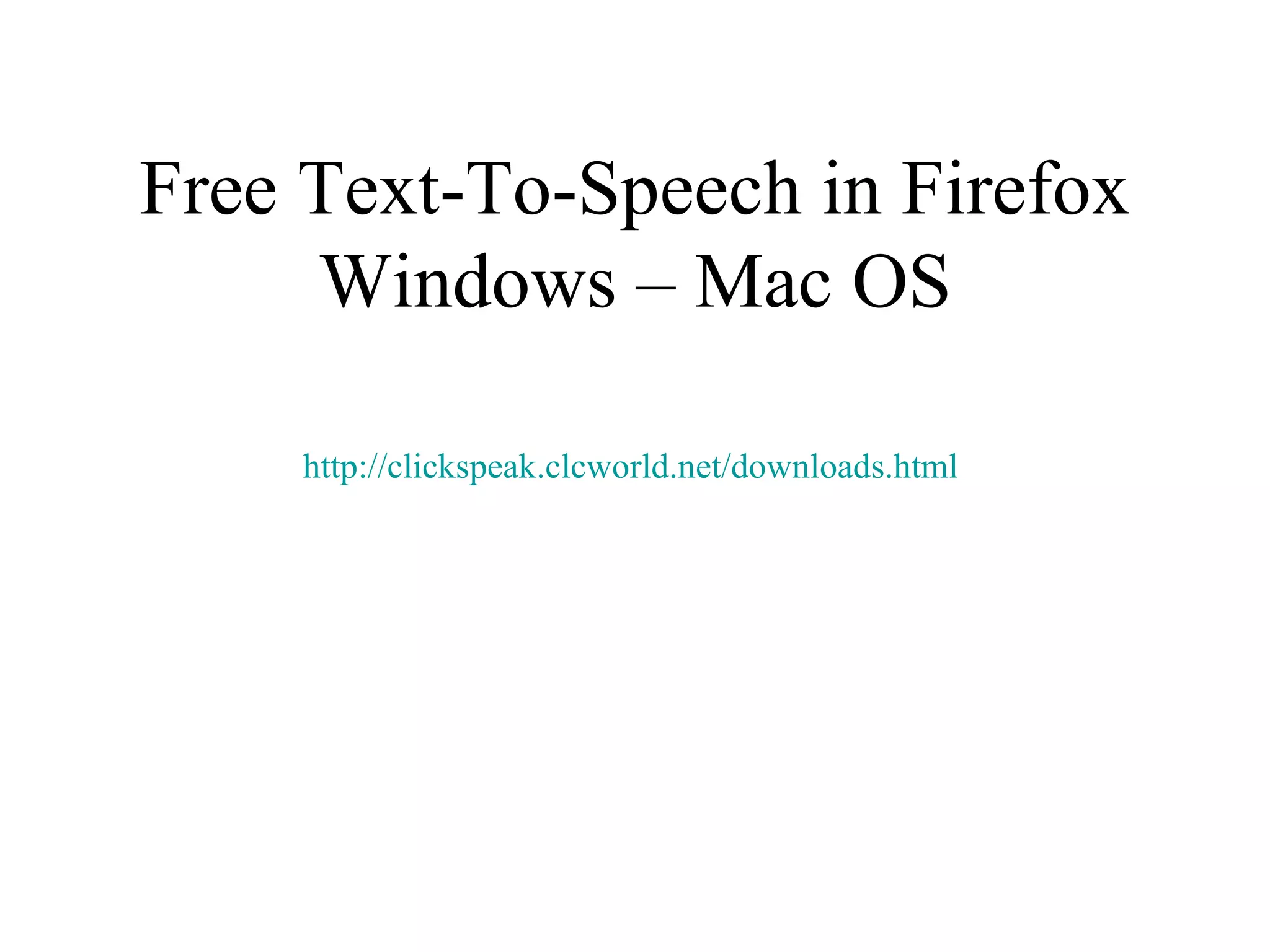 Free Text-To-Speech in Firefox Windows – Mac OS http://clickspeak.clcworld.net/downloads.html   