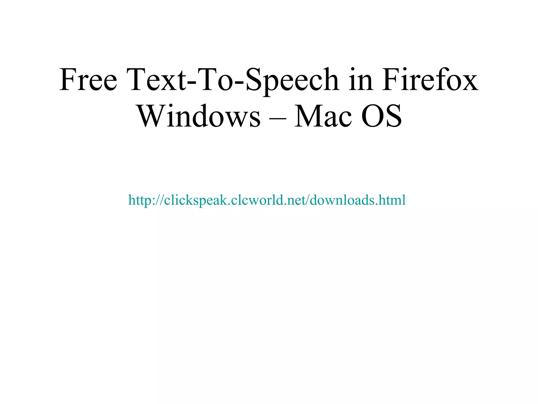 Free Text-To-Speech in Firefox Windows – Mac OS http://clickspeak.clcworld.net/downloads.html   