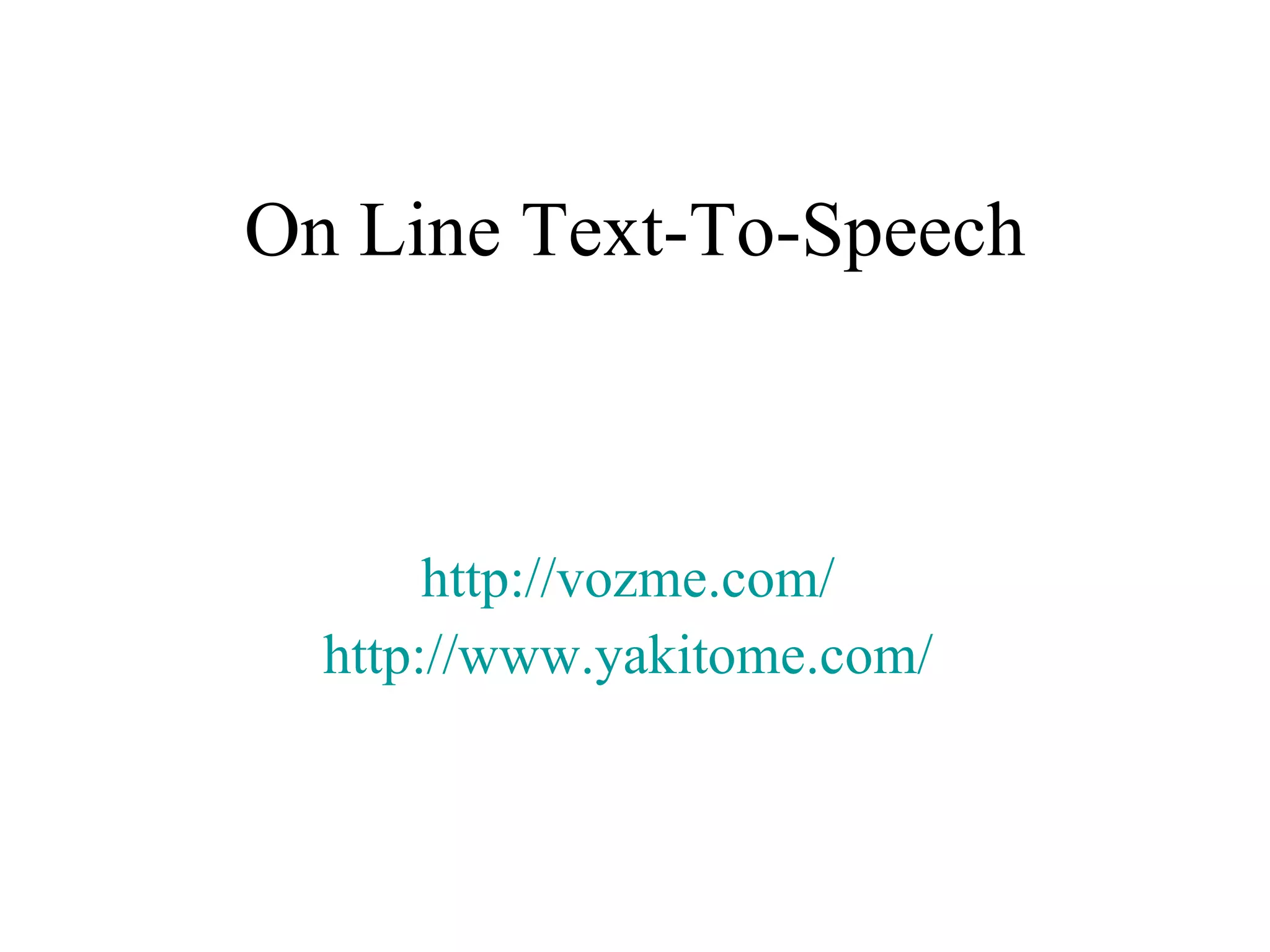 On Line Text-To-Speech http://vozme.com/   http://www.yakitome.com/   