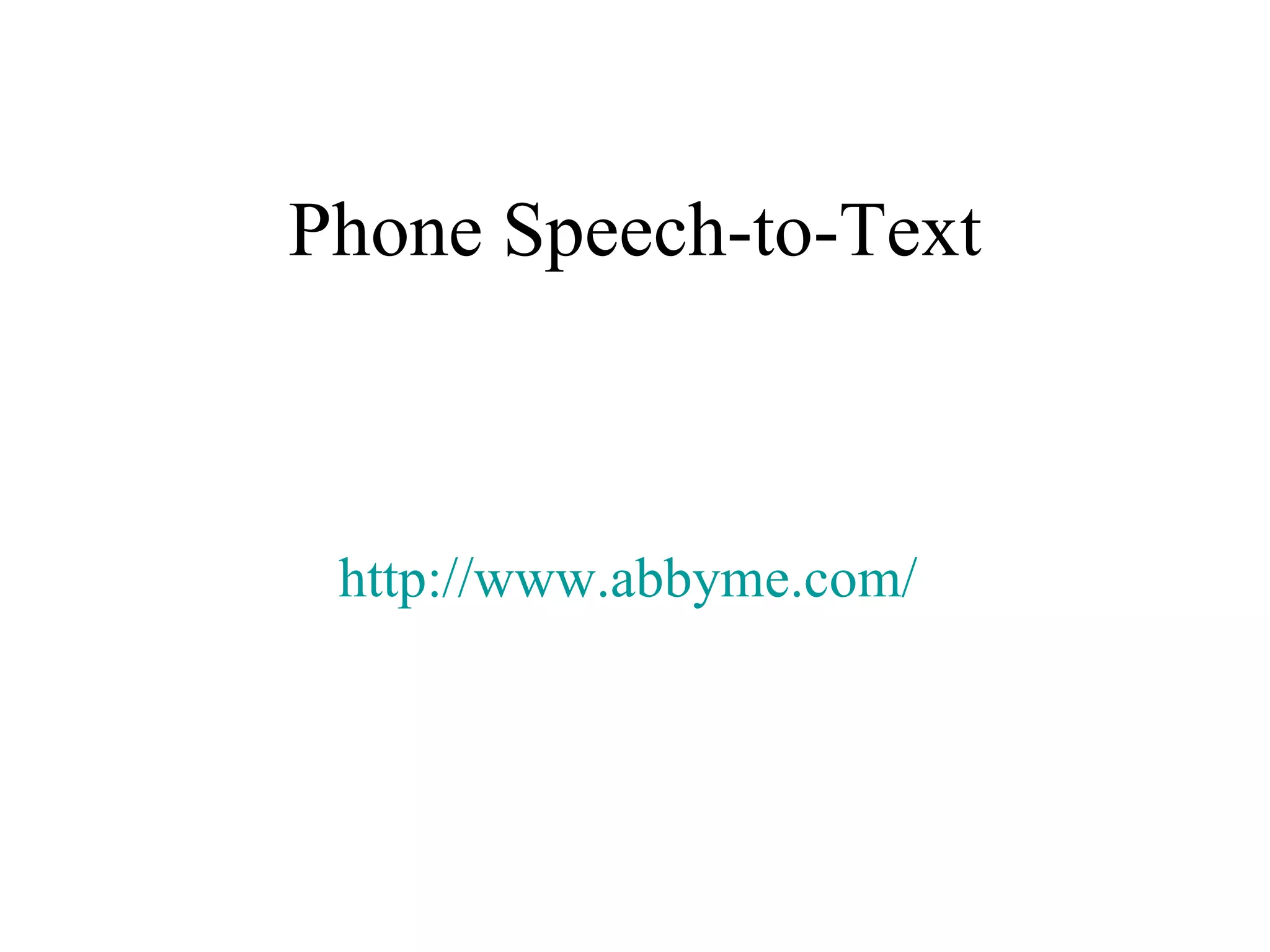Phone Speech-to-Text http://www.abbyme.com/   