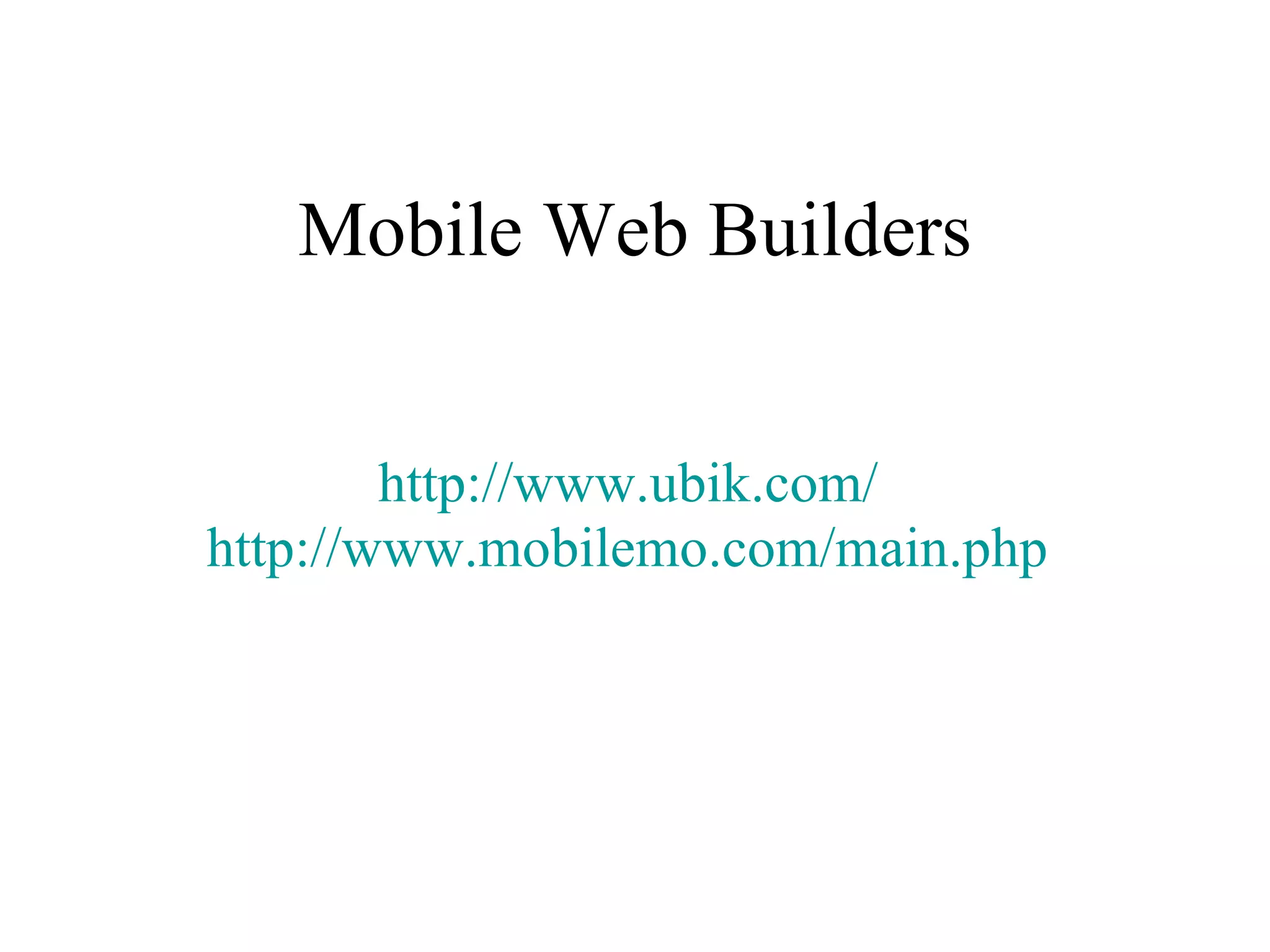 Mobile Web Builders http://www.ubik.com/   http://www.mobilemo.com/main.php   