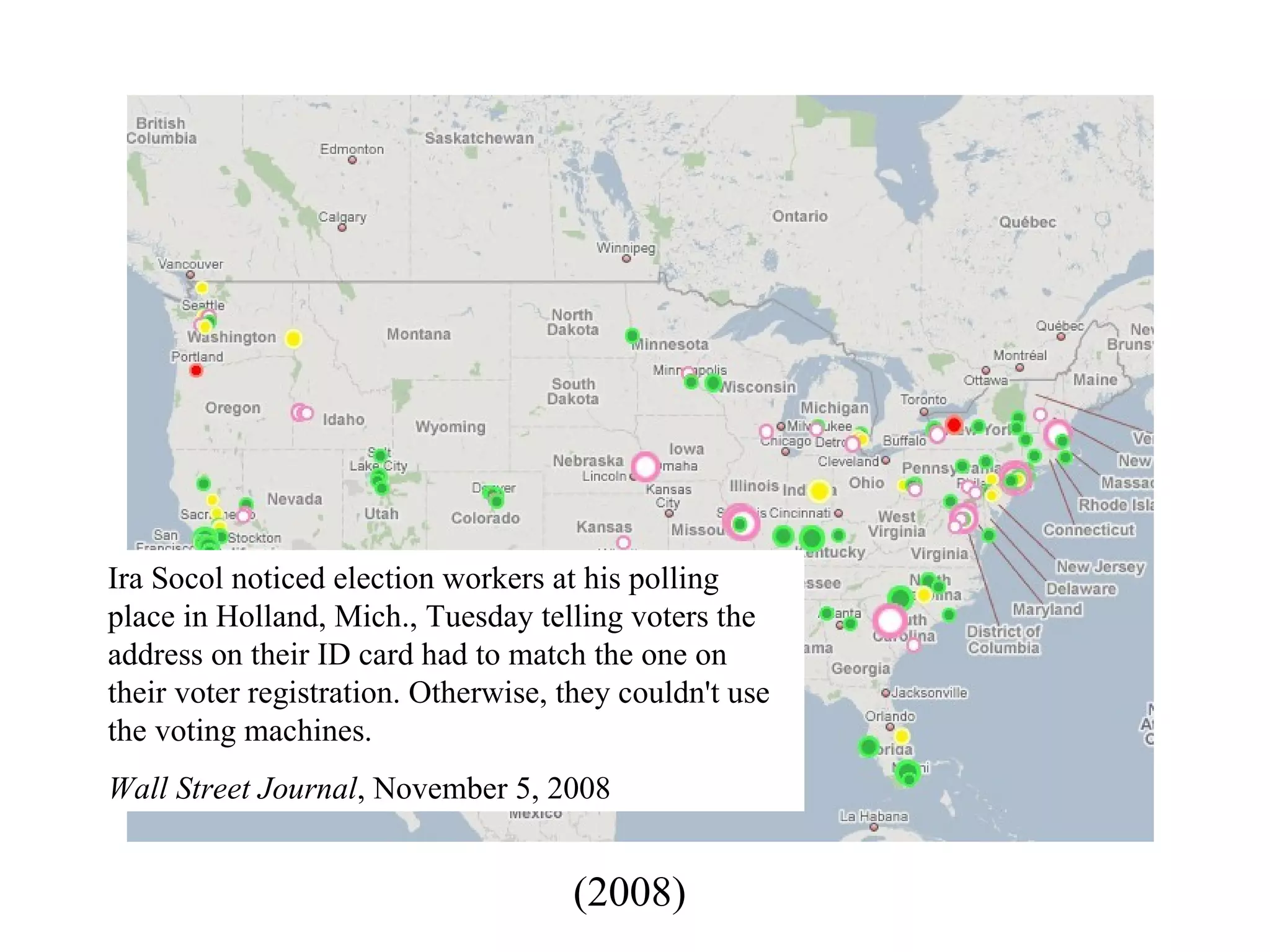 (2008) Ira Socol noticed election workers at his polling place in Holland, Mich., Tuesday telling voters the address on their ID card had to match the one on their voter registration. Otherwise, they couldn't use the voting machines.  Wall Street Journal , November 5, 2008 