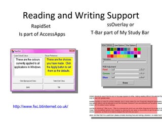 Reading and Writing Support RapidSet  Is part of AccessApps ssOverlay or T-Bar part of My Study Bar  http://www.fxc.btinternet.co.uk/ 