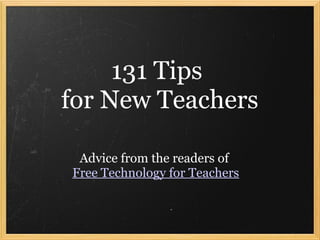 131 Tips
for New Teachers

 Advice from the readers of
Free Technology for Teachers
 