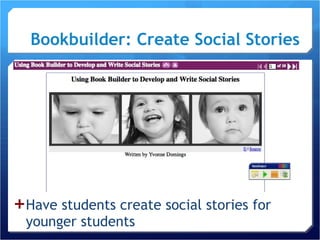 Bookbuilder: Create Social Stories   Have students create social stories for younger students 